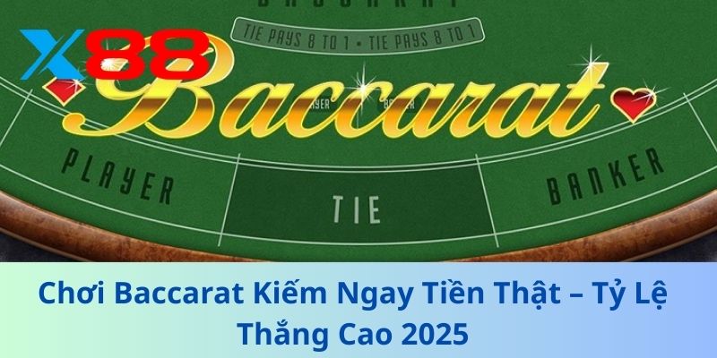 Chơi Baccarat Kiếm Ngay Tiền Thật – Tỷ Lệ Thắng Cao 2025