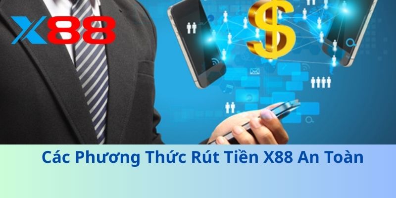 Các Phương Thức Rút Tiền X88 An Toàn