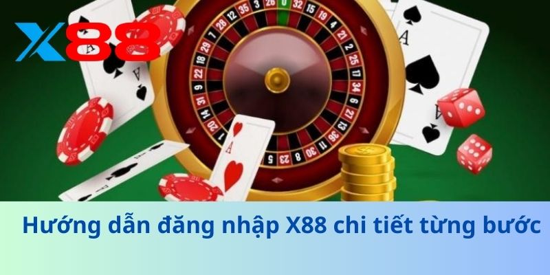 Hướng dẫn đăng nhập X88 chi tiết từng bước