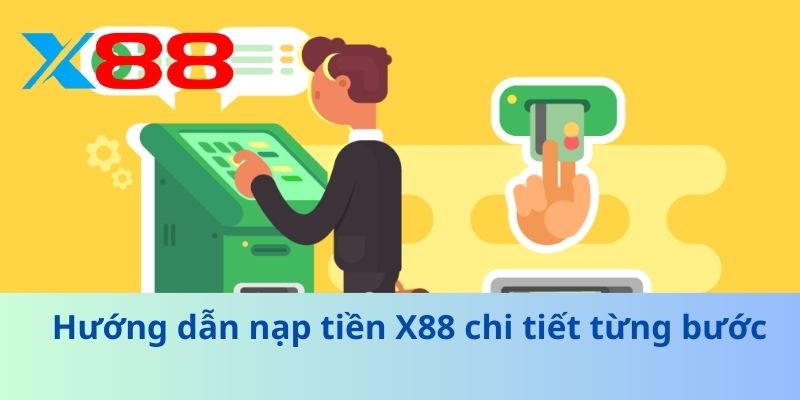 Hướng dẫn nạp tiền X88 chi tiết từng bước