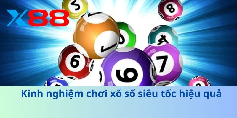 Kinh nghiệm chơi xổ số siêu tốc hiệu quả