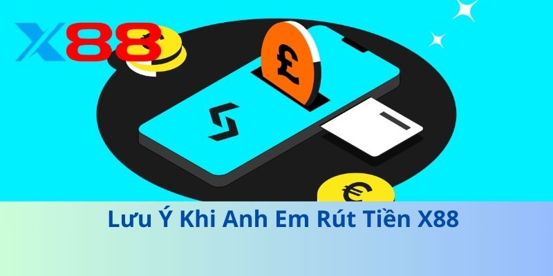 Lưu Ý Khi Anh Em Rút Tiền X88