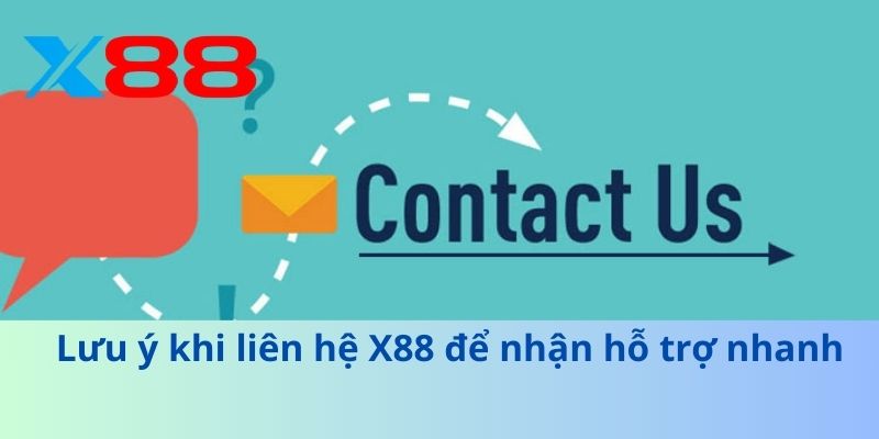 Lưu ý khi liên hệ X88 để nhận hỗ trợ nhanh