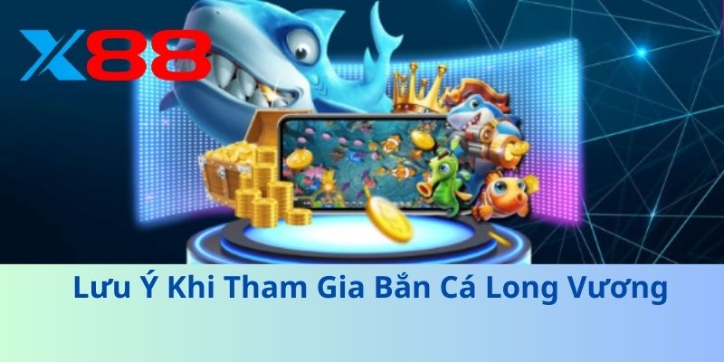 Lưu Ý Khi Tham Gia Bắn Cá Long Vương