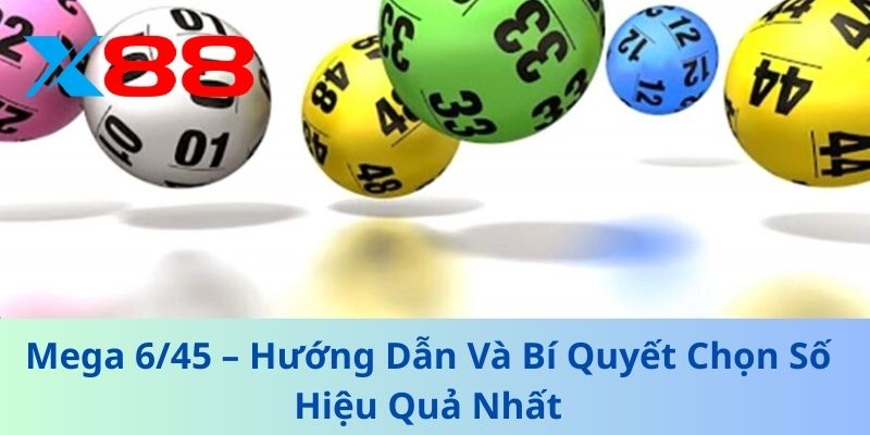 Mega 6/45 – Hướng Dẫn Và Bí Quyết Chọn Số Hiệu Quả Nhất