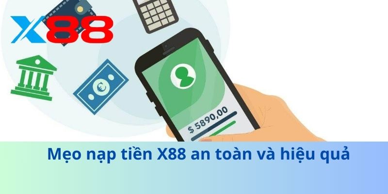 Mẹo nạp tiền X88 an toàn và hiệu quả
