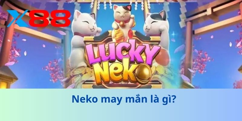 Neko May Mắn – Bí Ẩn Và Cách Mang Vận May Trong Game 2 Neko may mắn là gì?