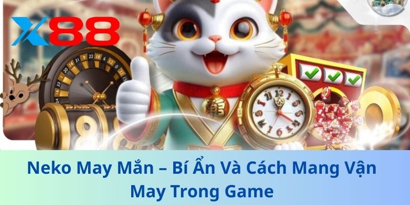 Neko May Mắn – Bí Ẩn Và Cách Mang Vận May Trong Game