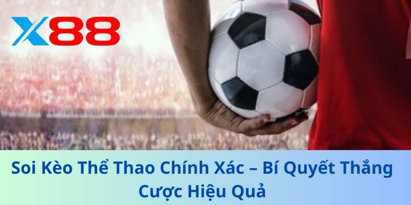 Soi Kèo Thể Thao Chính Xác – Bí Quyết Thắng Cược Hiệu Quả