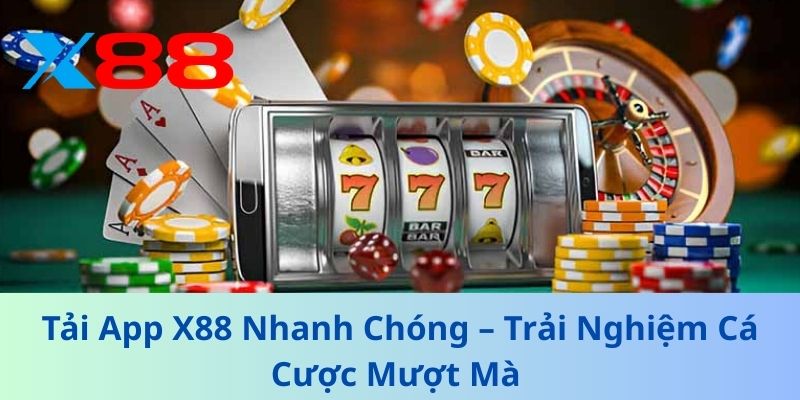 Tải App X88 Nhanh Chóng – Trải Nghiệm Cá Cược Mượt Mà