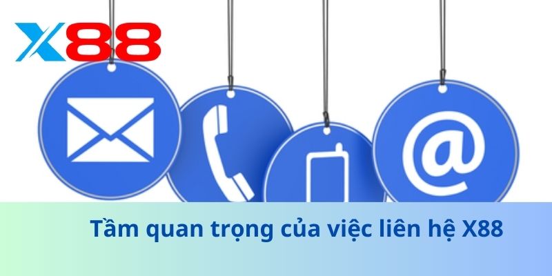 Tầm quan trọng của việc liên hệ X88