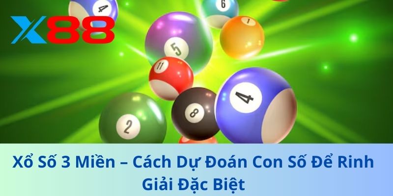 Xổ Số 3 Miền – Cách Dự Đoán Con Số Để Rinh Giải Đặc Biệt