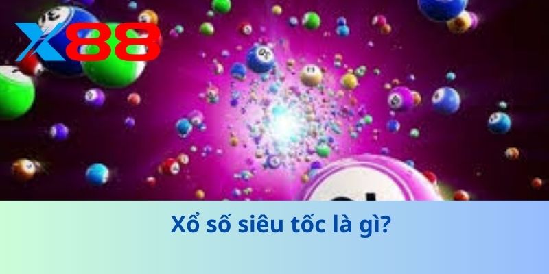 Xổ số siêu tốc là gì?